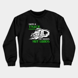 Date a truck driver they deliver hot loads Crewneck Sweatshirt